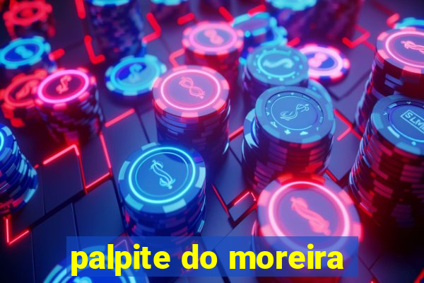 palpite do moreira